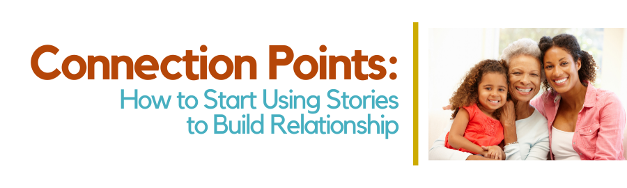 Connection Points: How to Start Using Stories to Build Relationships