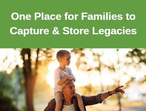 One Place for Families to Capture & Store Legacies